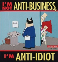 i'm not anti-business i'm anti-idiot